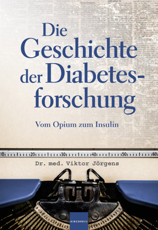 Viktor Jörgens: Die Geschichte der Diabetesforschung