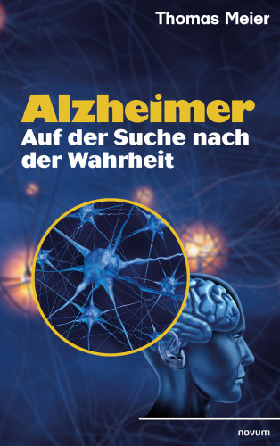 Thomas Meier: Alzheimer - Auf der Suche nach der Wahrheit