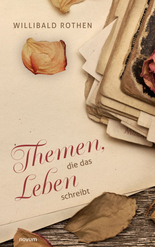 Willibald Rothen: Themen, die das Leben schreibt
