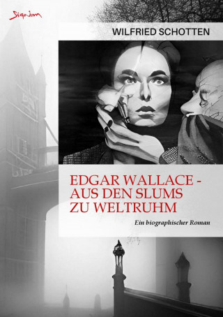 Wilfried Schotten: EDGAR WALLACE - AUS DEN SLUMS ZU WELTRUHM