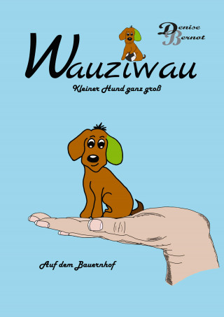 Denise Bernot: Wauziwau - Kleiner Hund ganz groß