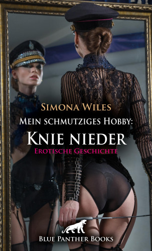 Simona Wiles: Mein schmutziges Hobby: Knie nieder | Erotische Geschichte