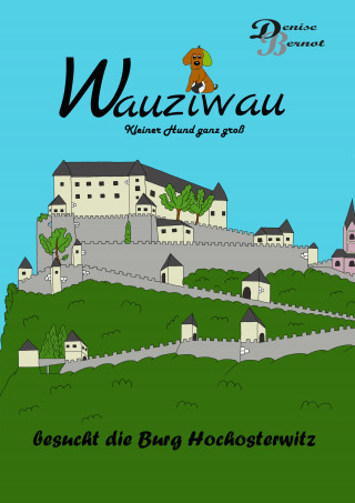Denise Bernot: Wauziwau - Kleiner Hund ganz groß