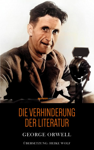 George Orwell: Die Verhinderung der Literatur