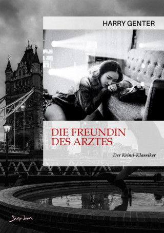 Harry Genter: DIE FREUNDIN DES ARZTES