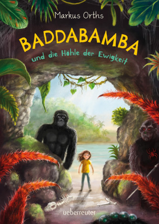 Markus Orths: Baddabamba und die Höhle der Ewigkeit