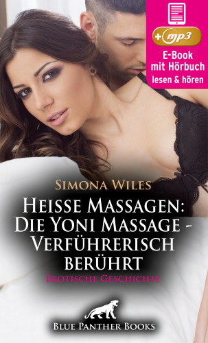 Simona Wiles: Heiße Massagen: Die Yoni Massage - Verführerisch berührt | Erotik Audio Story | Erotisches Hörbuch