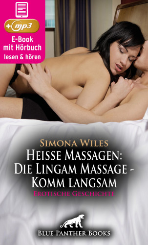 Simona Wiles: Heiße Massagen: Die Lingam Massage - Komm langsam | Erotik Audio Story | Erotisches Hörbuch