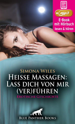 Simona Wiles: Heiße Massagen: Lass dich von mir (ver)führen | Erotik Audio Story | Erotisches Hörbuch