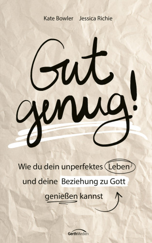 Kate Bowler, Jessica Richie: Gut genug!