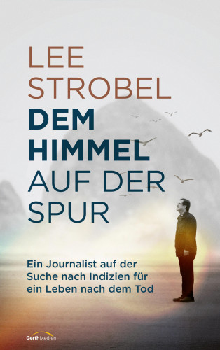 Lee Strobel: Dem Himmel auf der Spur