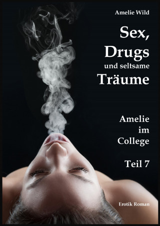 Amelie Wild: Sex, Drugs und seltsame Träume