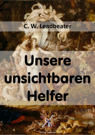 C. W. Leadbeater: Unsere unsichtbaren Helfer