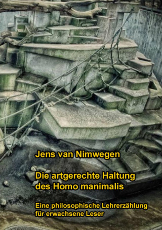 Jens van Nimwegen: Die artgerechte Haltung des Homo manimalis