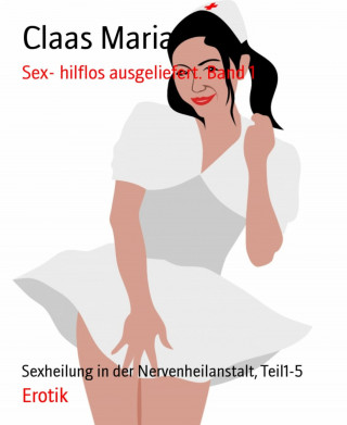 Claas Maria: Sex- hilflos ausgeliefert. Band 1