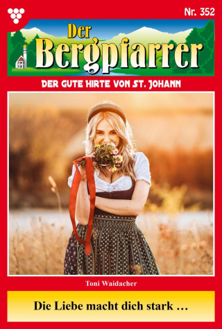 Toni Waidacher: Die Liebe macht dich stark …