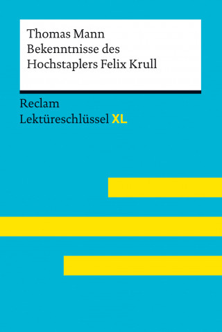 Thomas Mann, Mario Leis, Volker Ladenthin: Bekenntnisse des Hochstaplers Felix Krull von Thomas Mann: Reclam Lektüreschlüssel XL