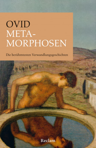 Ovid: Metamorphosen. Die berühmtesten Verwandlungsgeschichten