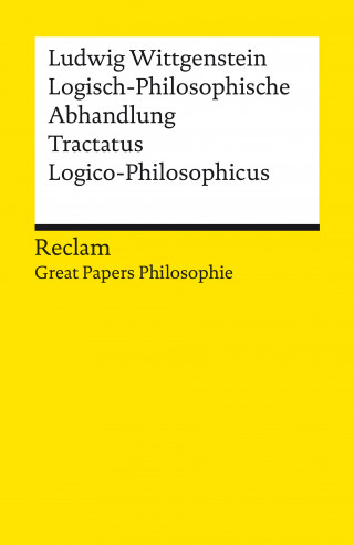 Ludwig Wittgenstein: Logisch-Philosophische Abhandlung. Tractatus Logico-Philosophicus
