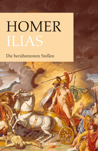 Homer: Ilias. Die berühmtesten Stellen