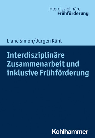 Liane Simon, Jürgen Kühl: Interdisziplinäre Zusammenarbeit und inklusive Frühförderung