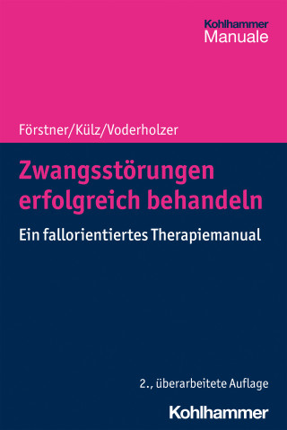 Ulrich Förstner, Anne Katrin Külz, Ulrich Voderholzer: Zwangsstörungen erfolgreich behandeln