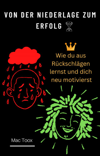 Mac Toox: Von der Niederlage zum Erfolg ! Wie du aus Rückschlägen lernst und dich neu motivierst