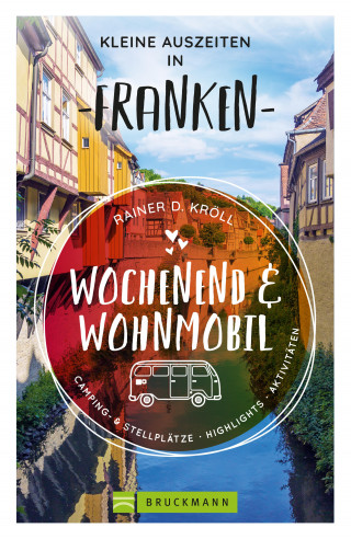 Rainer D. Kröll: Wochenend und Wohnmobil - Kleine Auszeiten Franken