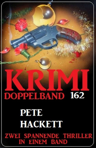 Pete Hackett: Krimi Doppelband 162 - Zwei spannende Thriller in einem Band