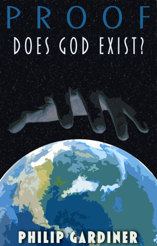 Philip Gardiner: Proof: Does God Exist?