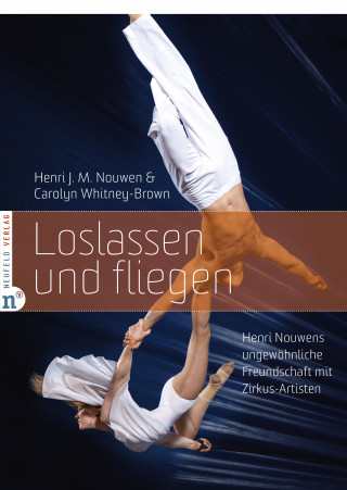 Henri J. M. Nouwen, Carolyn Whitney-Brown: Loslassen und fliegen