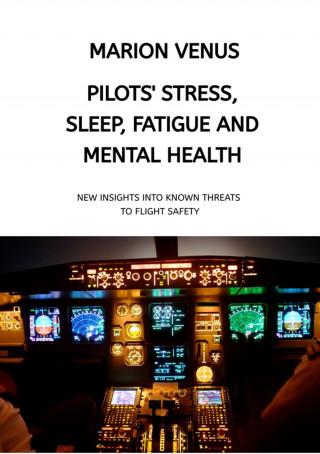 Marion Venus: Professional airline Pilots' Stress, Sleep Problems, Fatigue and Mental Health in Terms of Depression, Anxiety, Common Mental Disorders, and Wellbeing in Times of Economic Pressure and Covid19