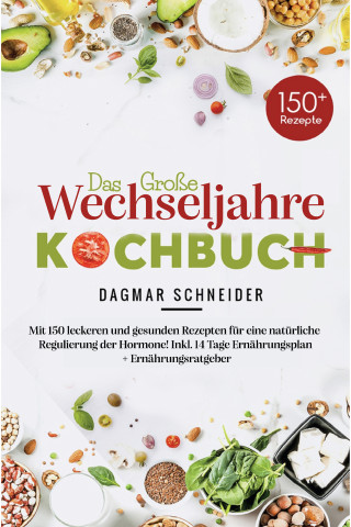 Dagmar Schneider: Das große Wechseljahre Kochbuch