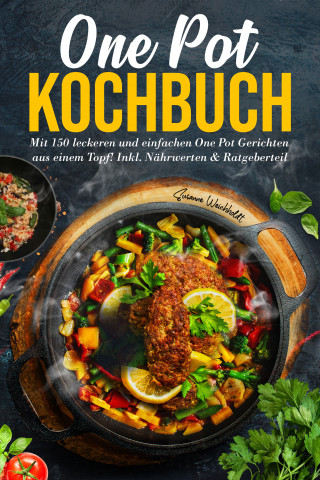 Susanne Weichholdt: One Pot Kochbuch: Mit 150 leckeren und einfachen One Pot Gerichten aus einem Topf!