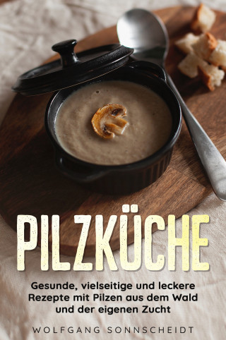 Wolfgang Sonnscheidt: Pilzküche