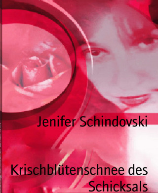 Jenifer Schindovski: Krischblütenschnee des Schicksals