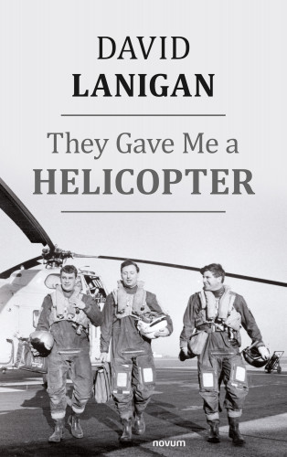 David Lanigan: They Gave Me a Helicopter