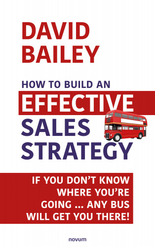 David Bailey: How to Build an Effective Sales Strategy