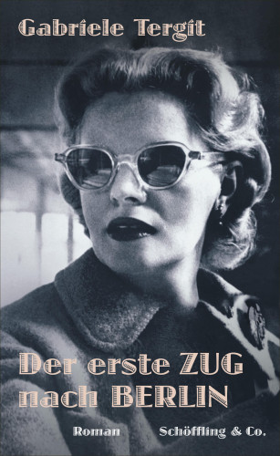 Gabriele Tergit: Der erste Zug nach Berlin