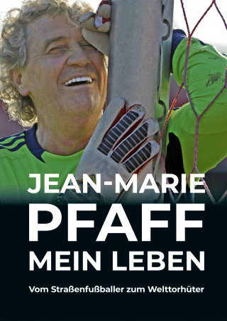 Jean-Marie Pfaff, Sepp Maier: Jean-Marie Pfaff - Mein Leben: Vom Straßenfußballer zum Welttorhüter