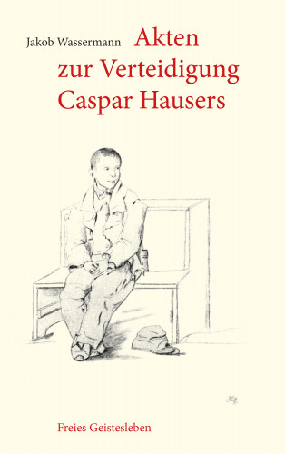 Jakob Wassermann: Akten zur Verteidigung Caspar Hausers