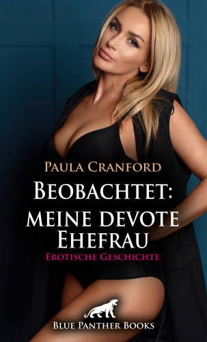 Paula Cranford: Beobachtet: meine devote Ehefrau | Erotische Geschichte
