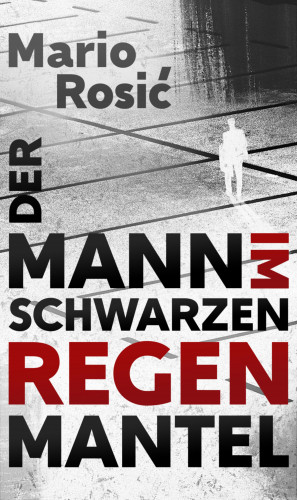 Mario Rosić: Der Mann im schwarzen Regenmantel