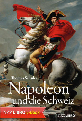 Thomas Schuler: Napoleon und die Schweiz
