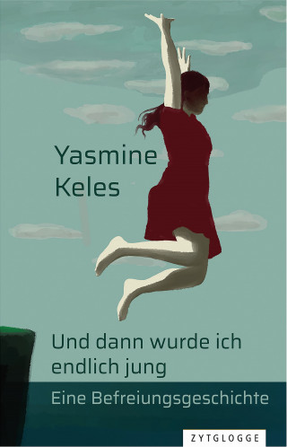 Yasmine Keles: Und dann wurde ich endlich jung