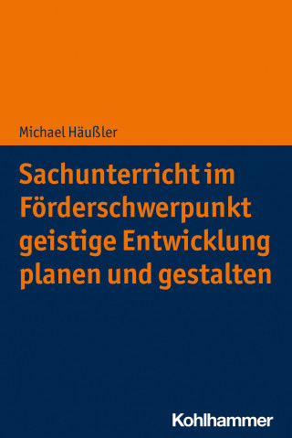 Michael Häußler: Sachunterricht im Förderschwerpunkt geistige Entwicklung planen und gestalten