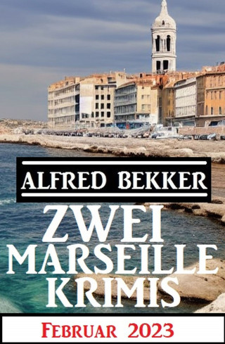 Alfred Bekker: Zwei Marseille Krimis Februar 2023