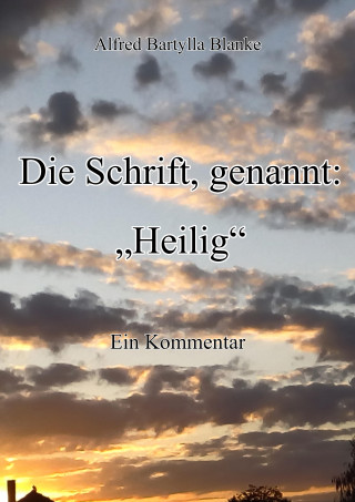 Alfred Bartylla Blanke: Die Schrift, genannt: "Heilig"
