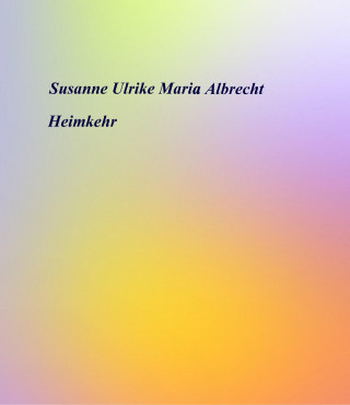 Susanne Ulrike Maria Albrecht: Heimkehr