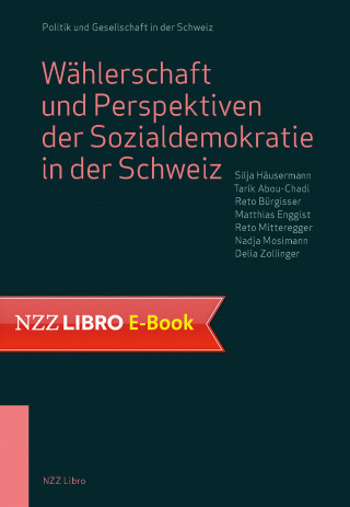 Silja Häusermann, Tarik Abou-Chadi, Reto Bürgisser, Matthias Enggist, Reto MItteregger, Nadja Mosimann, Delia Zollinger: Wählerschaft und Perspektiven der Sozialdemokratie in der Schweiz